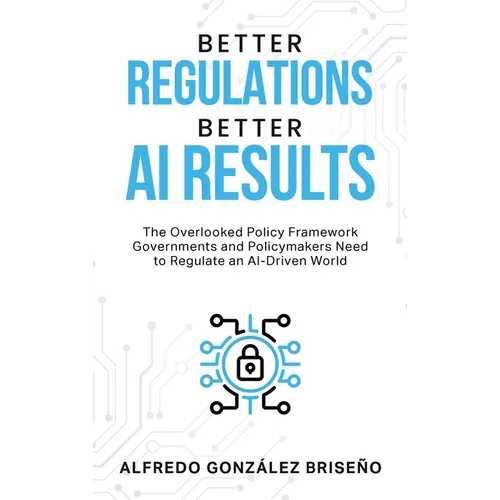Better Regulations, Better AI Results - Hardcover