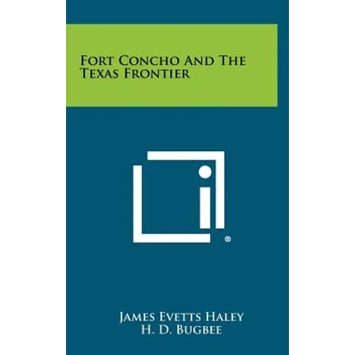 Fort Concho And The Texas Frontier - Hardcover