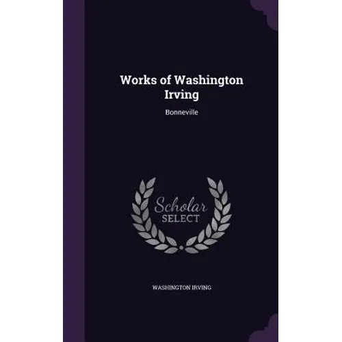 Works of Washington Irving: Bonneville - Hardcover