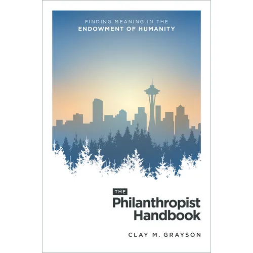 The Philanthropist Handbook: Finding Meaning in the Endowment of Humanity - Hardcover