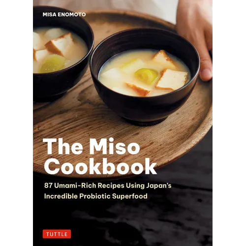 The Miso Cookbook: 87 Umami-Rich Recipes Using Japan's Incredible Probiotic Superfood - Hardcover