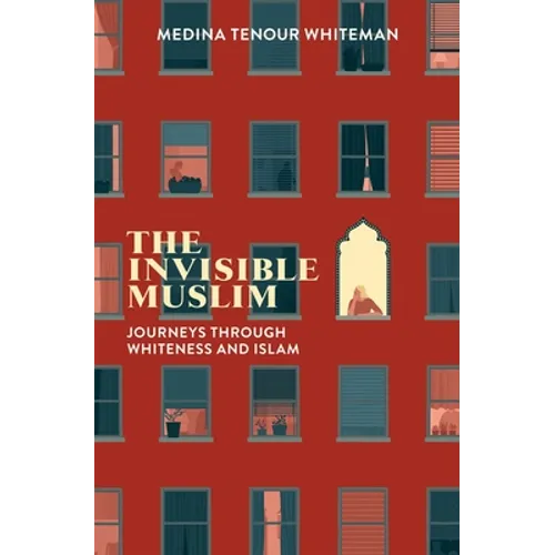 The Invisible Muslim: Journeys Through Whiteness and Islam - Hardcover