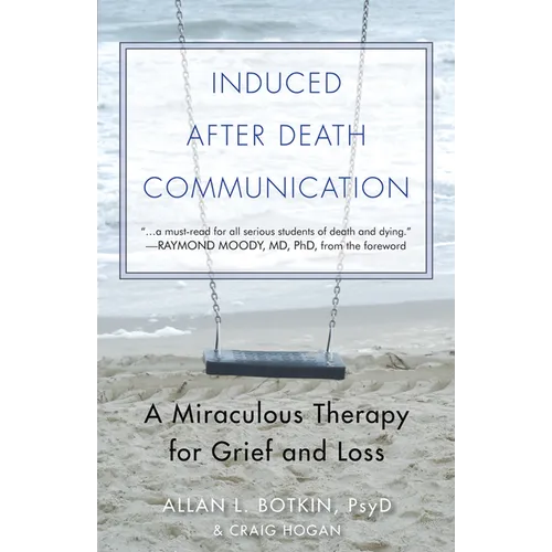 Induced After-Death Communication: A Miraculous Therapy for Grief and Loss - Paperback