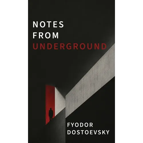 Notes from Underground: A Dark Psychological Novel of Alienation, Resentment, and Self-Destruction - Hardcover
