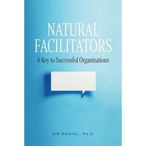 Natural Facilitators: A Key to Successful Organizations - Paperback
