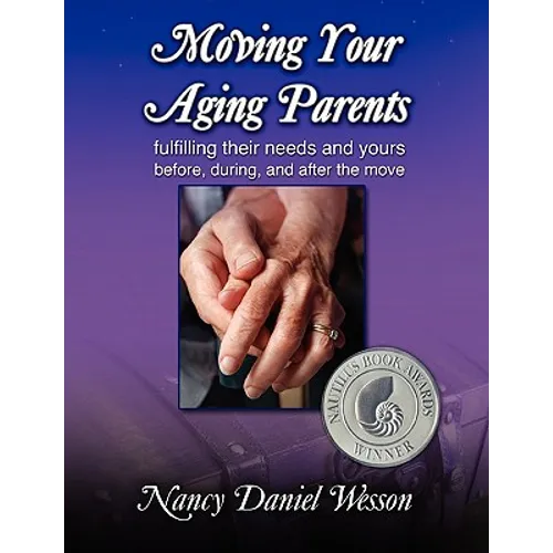 Moving Your Aging Parents: Fulfilling Their Needs and Yours Before, During, and After the Move - Hardcover