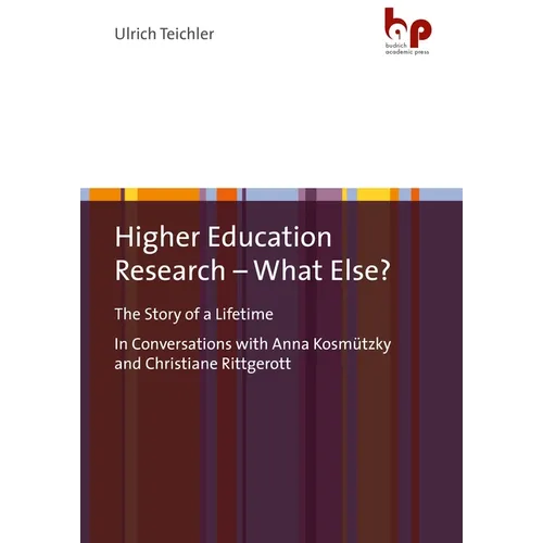 Higher Education Research - What Else?: The Story of a Lifetimein Conversations with Anna Kosmützky and Christiane Rittgerott - Paperback