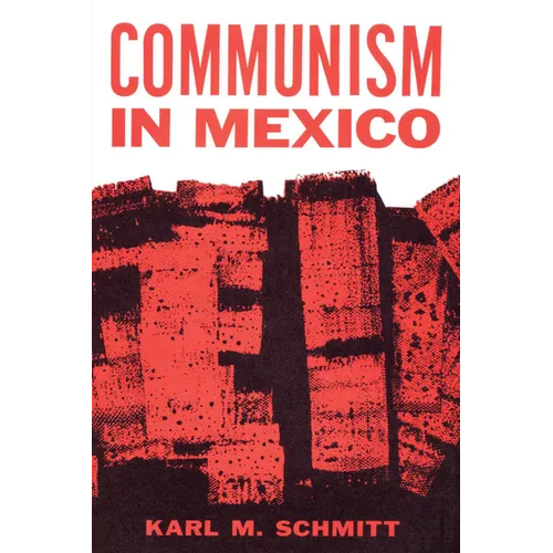 Communism in Mexico: A Study in Political Frustration - Paperback