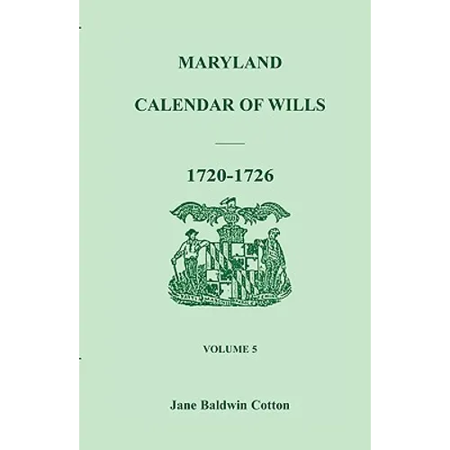 Maryland Calendar of Wills, Volume 5: 1720-1726 - Paperback