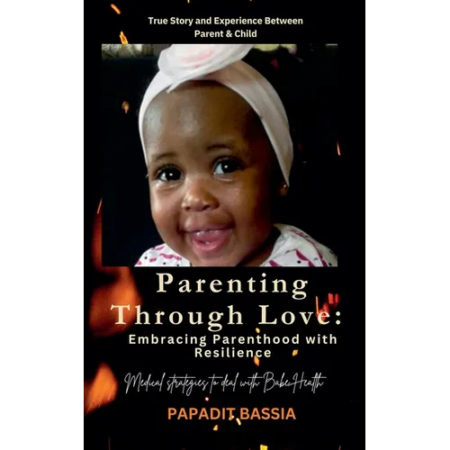 Parenting Through Love: Embracing Parenthood with Resilience - Paperback
