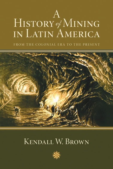 A History of Mining in Latin America: From the Colonial Era to the Present - Paperback