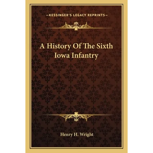 A History Of The Sixth Iowa Infantry - Paperback