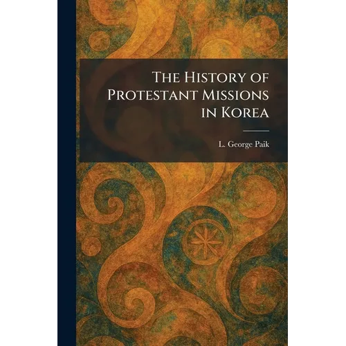 The History of Protestant Missions in Korea - Paperback