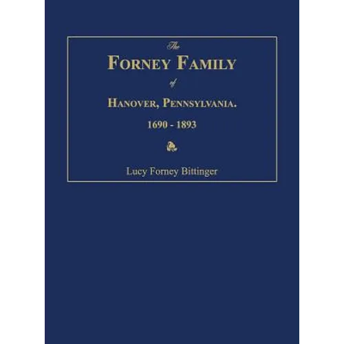 The Forney Family of Hanover, Pennsylvania. 1690-1893. - Hardcover