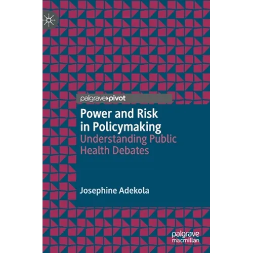 Power and Risk in Policymaking: Understanding Public Health Debates - Hardcover
