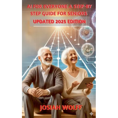 AI for Everyone: A Step by Step Guide for Seniors (2025 Edition)