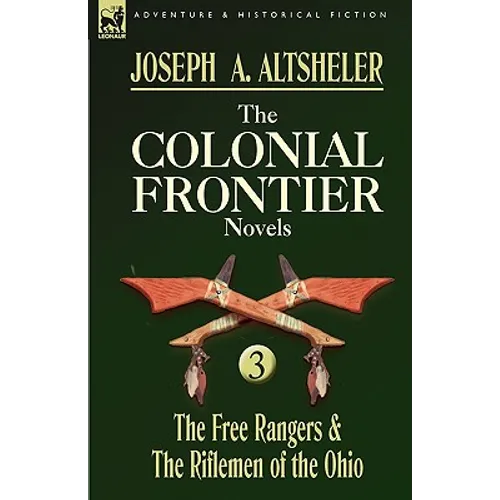 The Colonial Frontier Novels: 3-The Free Rangers & the Riflemen of the Ohio - Paperback