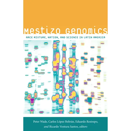 Mestizo Genomics: Race Mixture, Nation, and Science in Latin America - Paperback