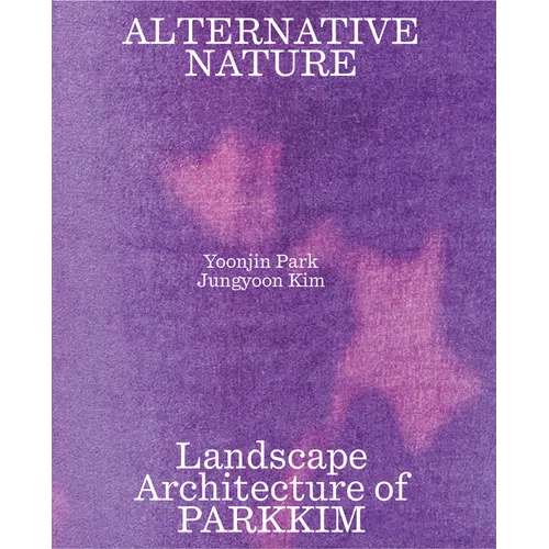 Alternative Nature: Parkkim Monograph - Paperback