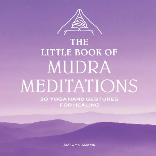 The Little Book of Mudra Meditations: 30 Yoga Hand Gestures for Healing - Paperback