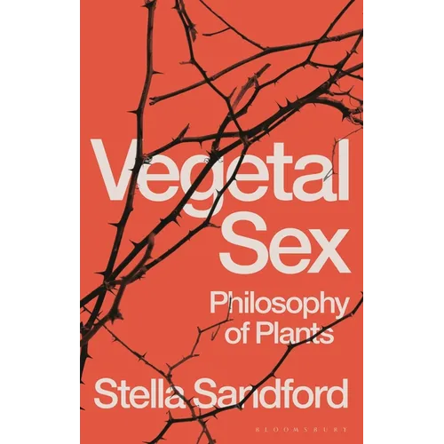 Vegetal Sex: Philosophy of Plants - Hardcover