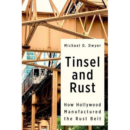 Tinsel and Rust: How Hollywood Manufactured the Rust Belt - Paperback