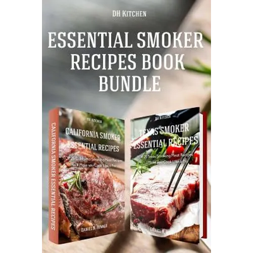 Essential Smoker Recipes Book Bundle: TOP 25 Texas Smoking Meat Recipes + California Smoking Meat Recipes that Will Make you Cook Like a Pro - Paperback