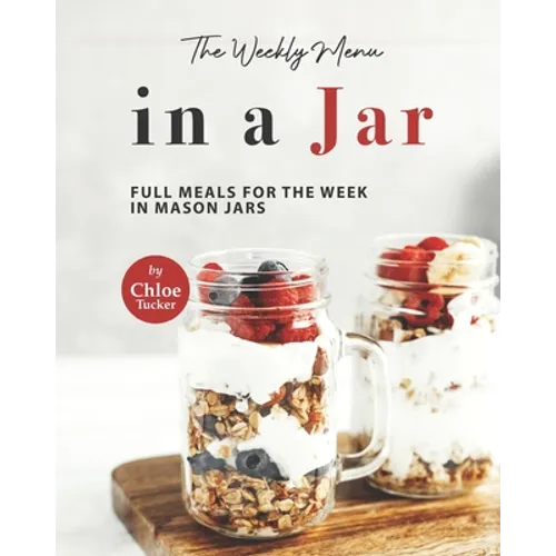 The Weekly Menu in a Jar: Full Meals for the Week in Mason Jars - Paperback