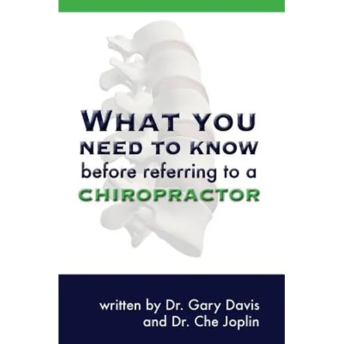 What You Need to Know Before Referring to a Chiropractor - Paperback