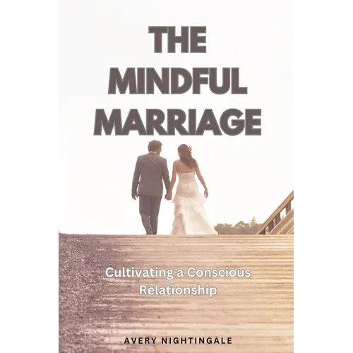 The Mindful Marriage: Cultivating a Conscious Relationship - Paperback