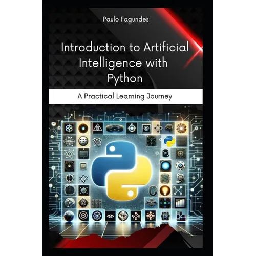 Introduction to Artificial Intelligence with Python: A Practical Learning Journey - Paperback