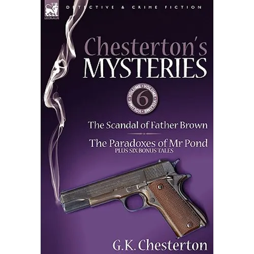 Chesterton's Mysteries: 6-The Scandal of Father Brown, the Paradoxes of MR Pond Plus Six Bonus Tales - Hardcover