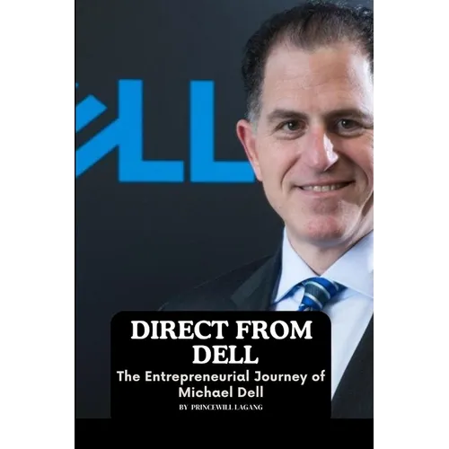 Direct from Dell: The Entrepreneurial Journey of Michael Dell
