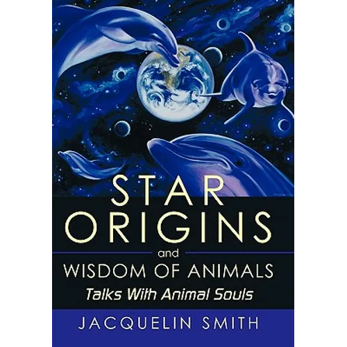 Star Origins and Wisdom of Animals: Talks With Animal Souls - Paperback