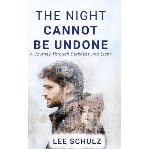 The Night Cannot Be Undone: A Journey Through Darkness Into Light - Hardcover