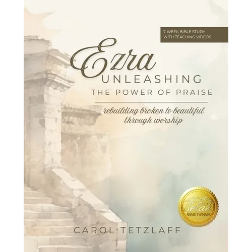 Ezra Unleashing the Power of Praise: A 7-week Bible study - Paperback
