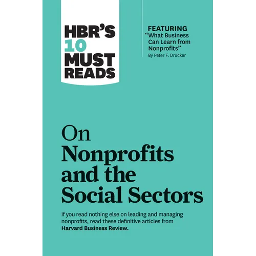 Hbr's 10 Must Reads on Nonprofits and the Social Sectors (Featuring What Business Can Learn from Nonprofits by Peter F. Drucker) - Paperback