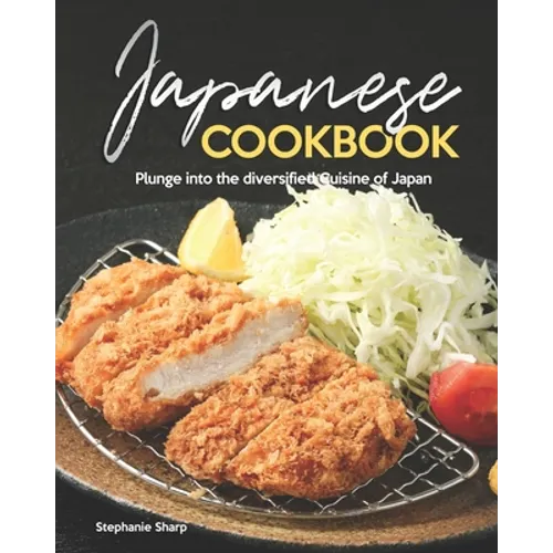 Japanese Cookbook: Plunge into the diversified Cuisine of Japan - Paperback