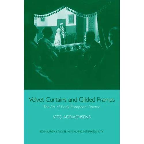 Velvet Curtains and Gilded Frames: The Art of Early European Cinema - Paperback