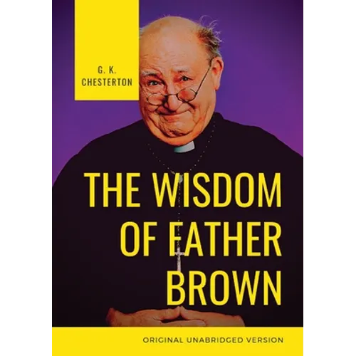 The Wisdom of Father Brown: A fictional Roman Catholic priest and amateur detective by G. K. Chesterton - Paperback