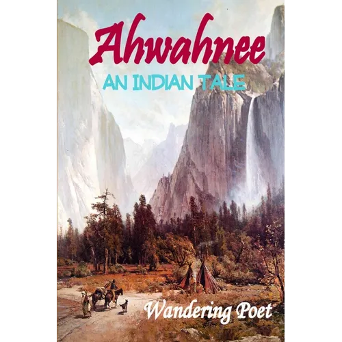 Ahwahnee: An Indian Tale - Paperback