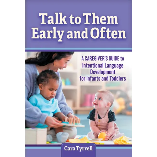 Talk to Them Early and Often: A Caregiver's Guide to Intentional Language Development for Infants and Toddlers - Paperback