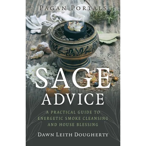 Pagan Portals - Sage Advice: A Practical Guide to Energetic Smoke Cleansing and House Blessing - Paperback