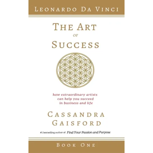 The Art of Success: Leonardo da Vinci: How Extraordinary Artists Can Help You Succeed in Business and Life - Hardcover