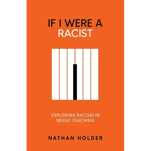 If I Were A Racist: Exploring racism in music teaching - Paperback
