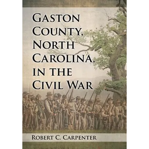 Gaston County, North Carolina, in the Civil War - Paperback