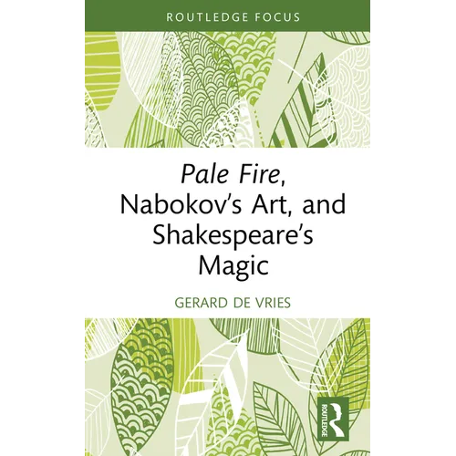 Pale Fire, Nabokov's Art and Shakespeare's Magic - Hardcover