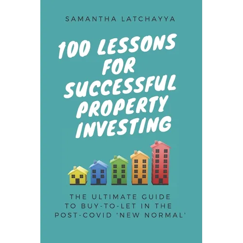 100 Lessons for Successful Property Investing: The Ultimate Guide to Buy-to-Let in the post-COVID 'New Normal' - Paperback