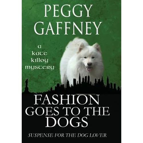 Fashion Goes to the Dogs - A Kate Killoy Mystery: Suspense for the Dog Lover - Hardcover