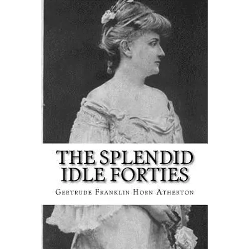 The Splendid Idle Forties: Stories of Old California - Paperback